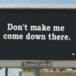 A billboard with the words " don 't make me come down there ".